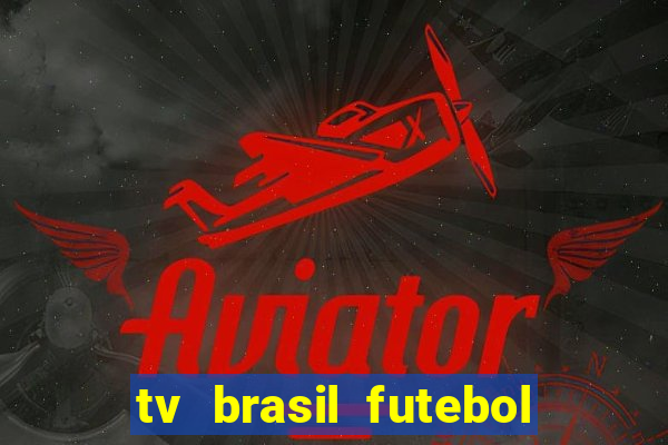 tv brasil futebol da hora